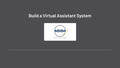 Build a Virtual Assistant System